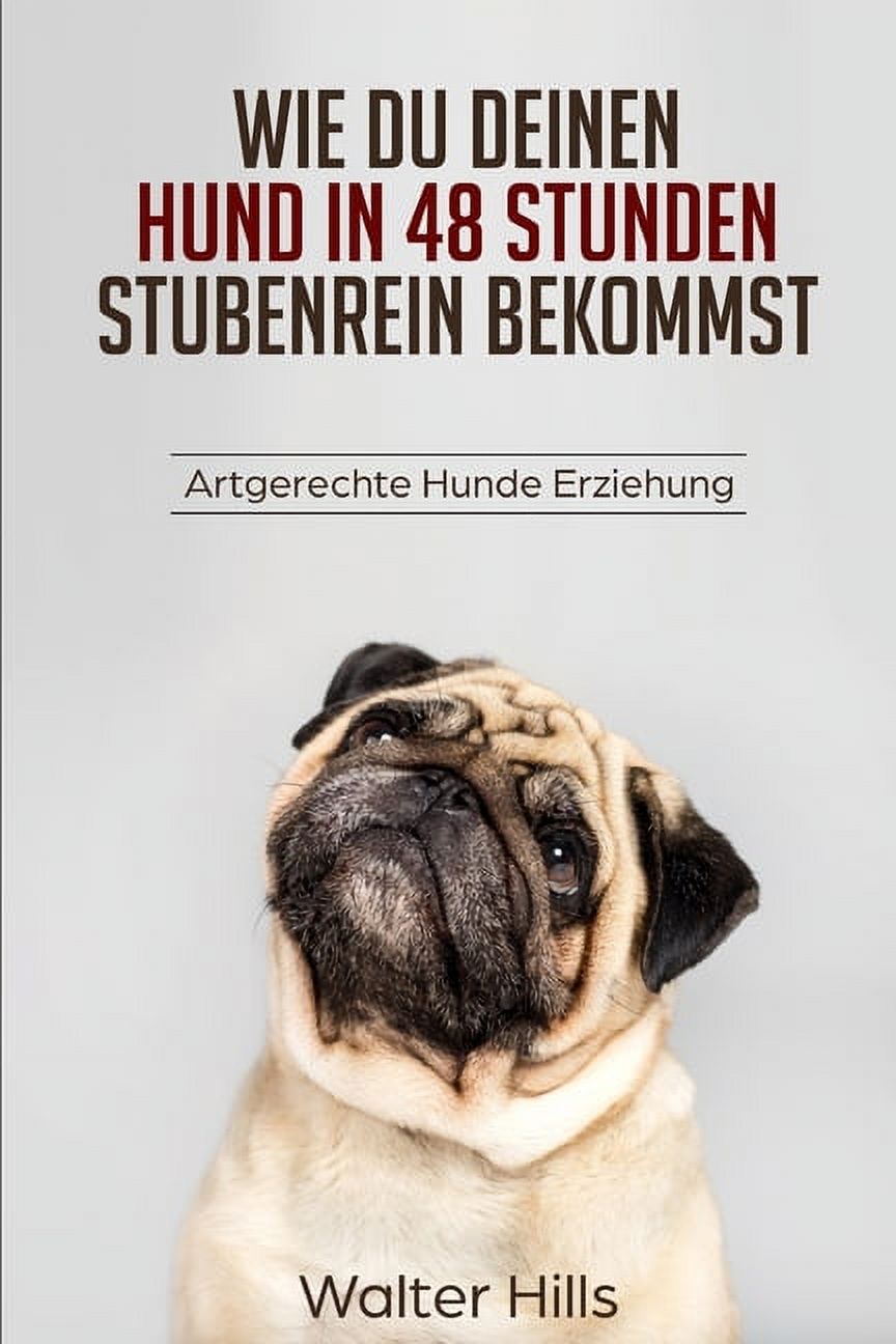 Wie Du Deinen Hund in 48 Stunden Stubenrein Bekommst: Artgerechte Hunde Erziehung (Paperback) - image 1 of 1