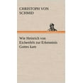 thumbnail image 1 of Wie Heinrich Von Eichenfels Zur Erkenntnis Gottes Kam (Hardcover), 1 of 1