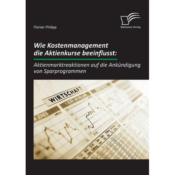 Wie Kostenmanagement die Aktienkurse beeinflusst: Aktienmarktreaktionen auf die Ankündigung von Sparprogrammen (Paperback)