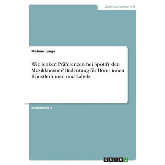 Wie Lenken Prferenzen Bei Spotify Den Musikkonsum? Bedeutung Fr Hrer: Innen, Knstler: Innen Und Labels (German Edition)