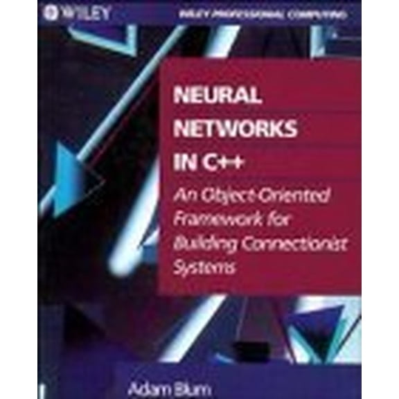 Pre-Owned Wie Neural Networks in C++: An Object-Oriented Framework for Building Connectionist Systems (Paperback) 0471538477 9780471538479