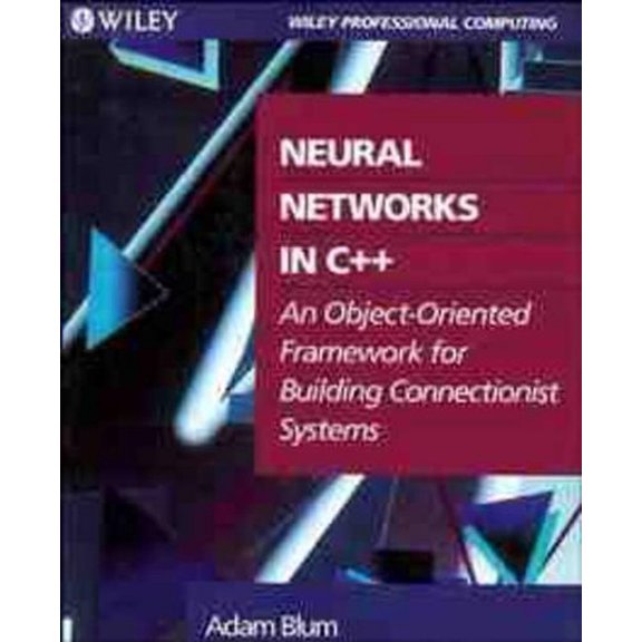 Pre-Owned Neural Networks in C++: An Object-Oriented Framework for Building Connectionist Systems (Wiley Professional Computing) Paperback