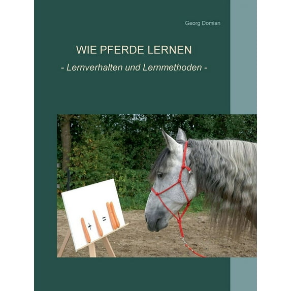 Wie Pferde lernen: Verhalten und Lernmethoden, (Paperback)