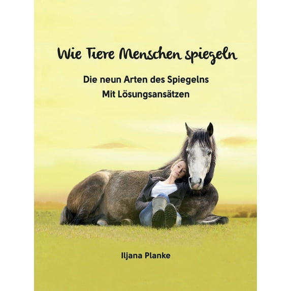 Wie Tiere Menschen spiegeln - Die neun Arten des Spiegelns: Mit Lösungsansätzen, (Paperback)