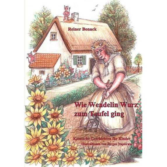 Wie Wendelin Wurz zum Teufel ging: und andere komische Geschichten für Kinder, (Paperback)