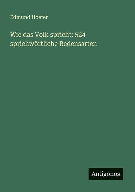 Wie das Volk spricht: 524 sprichwÃ¶rtliche Redensarten, (Paperback)