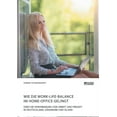 thumbnail image 1 of Wie die Work-Life-Balance im Home-Office gelingt: Über die Vereinbarung von Arbeit und Freizeit in Deutschland, Dänemark, (Paperback), 1 of 1