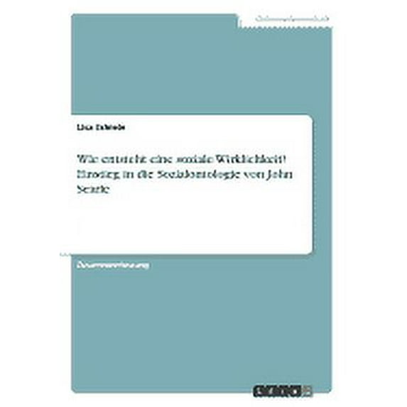 Wie entsteht eine soziale Wirklichkeit? Einstieg in die Sozialontologie von John Searle (Paperback)