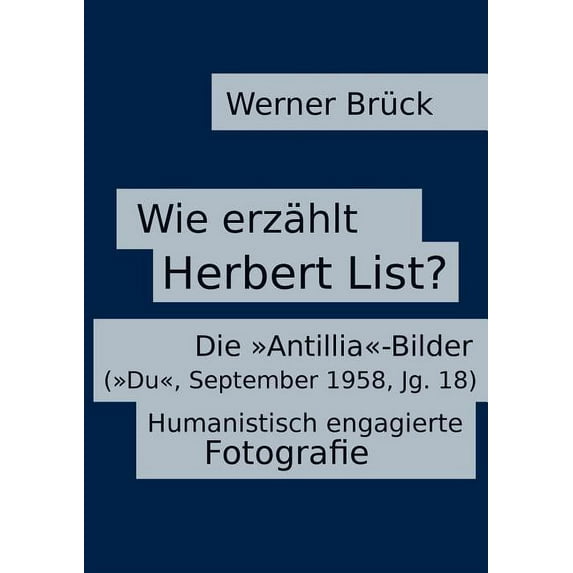 Wie erzählt Herbert List? Die "Antillia"-Bilder ("Du", September 1958, Jg. 18). Humanistisch engagie, (Paperback)