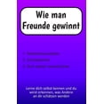 thumbnail image 1 of Wie man Freunde gewinnt: Selbstfindung, Selbstbestimmung, Selbstbewusstsein, Selbsthilfe, Motivationsbuch - Lerne dich selbst kennen und du wirst erkennen, was Andere an dir schätzen werden (Paperback, 1 of 1