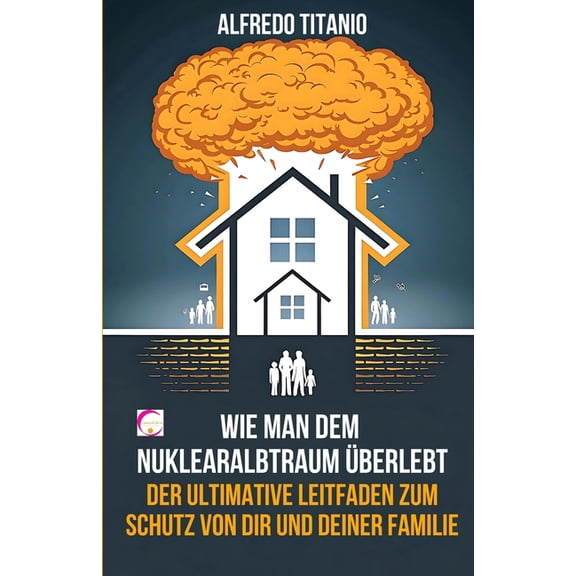 Wie man dem Nuklearalbtraum berlebt: Der ultimative Leitfaden zum Schutz von dir und deiner Familie, (Paperback)