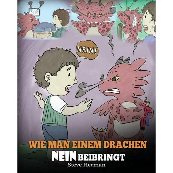 My Dragon Books Deutsch Wie man einem Drachen NEIN beibringt: (Train Your Dragon To Accept NO) Eine se Kindergeschichte, um Kindern beizubring, Book 7, (Paperback)
