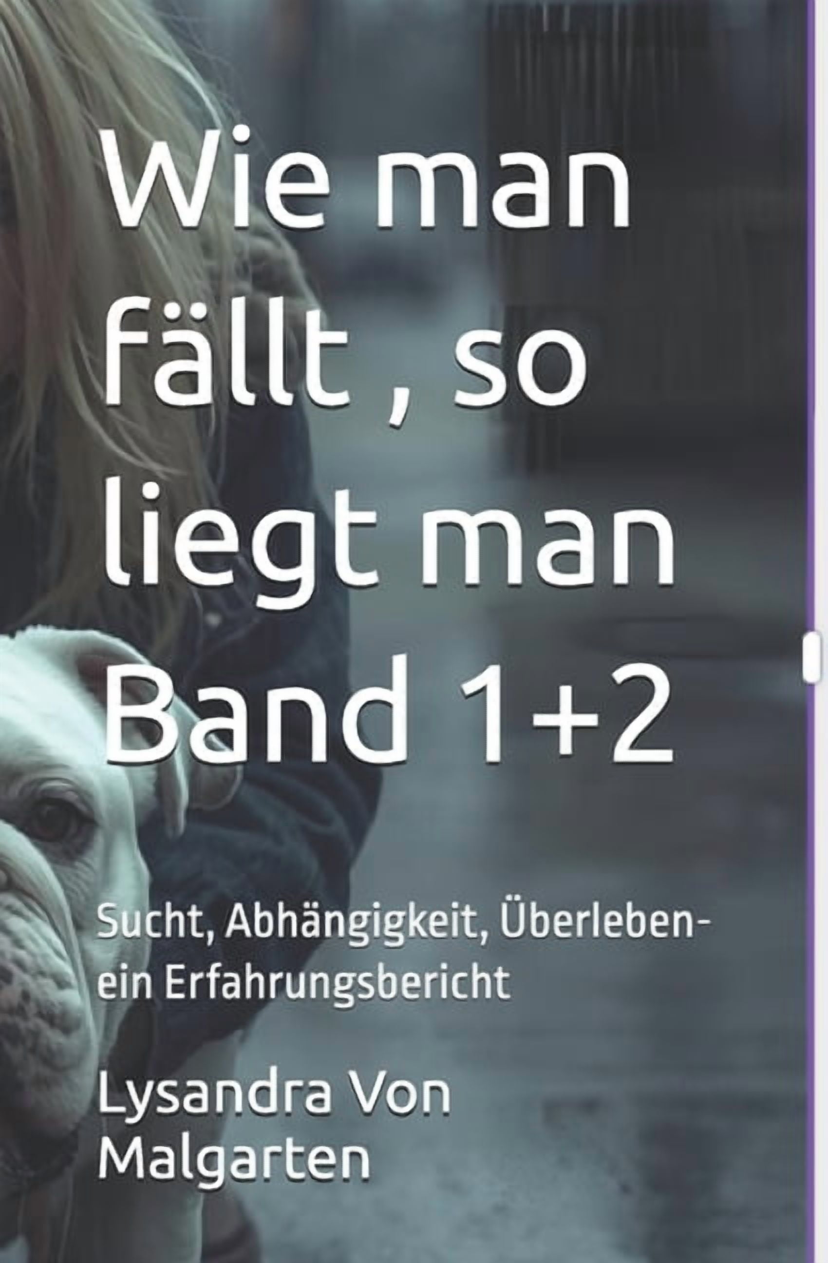 Wie man fÃ¤llt, so liegt man: Sucht, AbhÃ¤ngigkeit, Ãberleben-ein Erfahrungsbericht, (Paperback)