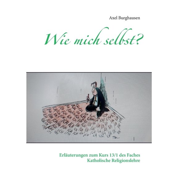 Wie mich selbst?: Erluterungen zum Kurs 13/1 des Faches Katholische Religionslehre, (Paperback)