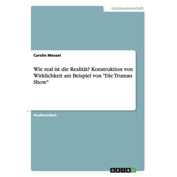 Wie real ist die Realität? Konstruktion von Wirklichkeit am Beispiel von "Die Truman Show" (Paperback)