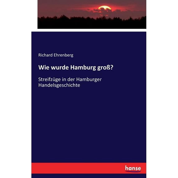 Wie wurde Hamburg gro�: Streifzüge in der Hamburger Handelsgeschichte, (Paperback)