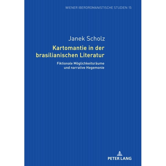 Wiener Iberoromanistische Studien: Kartomantie in der brasilianischen Literatur: Fiktionale Moeglichkeitsraeume und narrative Hegemonie (Hardcover)