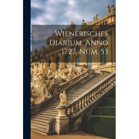 Wienerisches Diarium, Anno 1727, Num. 53 (Paperback)