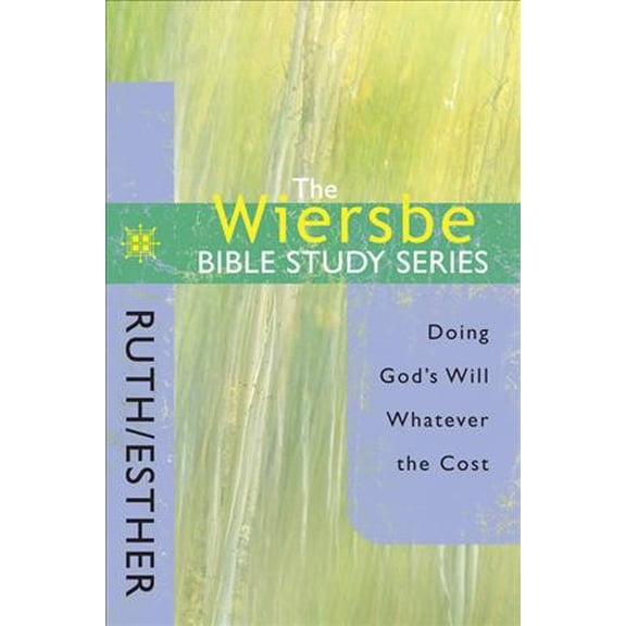 Pre-Owned The Wiersbe Bible Study Series: Ruth / Esther: Doing God's Will Whatever the Cost (Paperback) 0781445736 9780781445733