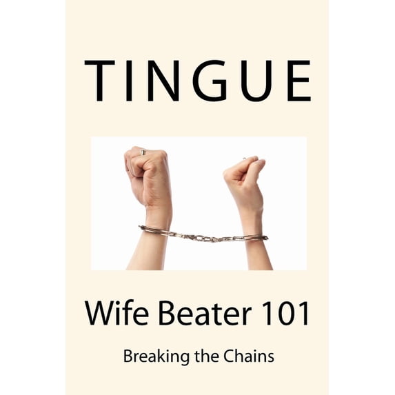 Wife Beater 101: Recognizing Abuse Paperback 1546929363 9781546929369 Mr David M Tingue