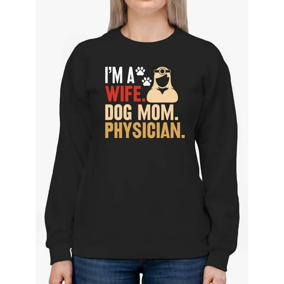 Wife. Dog Mom. Physician. Sweatshirt Women -Image by Shutterstock, Female XX-Large