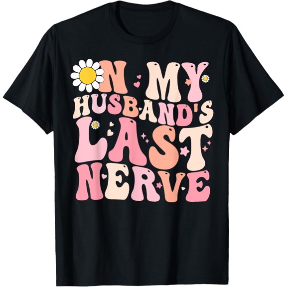 Wife Funny Shirt On My Husband's Last Nerve Women Girlfriend T-Shirt
