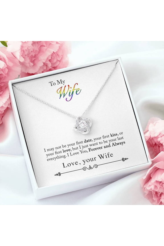 To My Wife, I May Not Be Your First Date, Beautiful Necklace, A Meaningful Necklace Perfect For Anniversaries, Birthdays, Valentine, Message Card and Box, White Love Knot Necklace