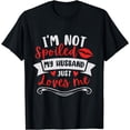 thumbnail image 1 of Wife I'm Not Spoiled My Husband Just Loves Me T-Shirt, 1 of 4