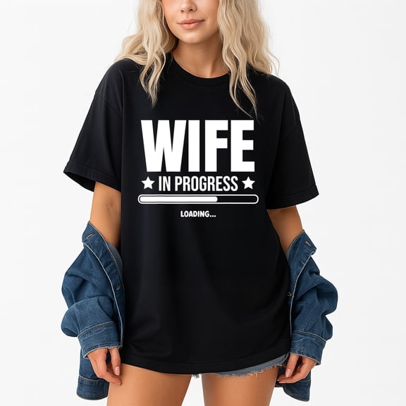 Wife In Progress Loading T-Shirt – Engagement Themed Apparel – Future Bride Gift