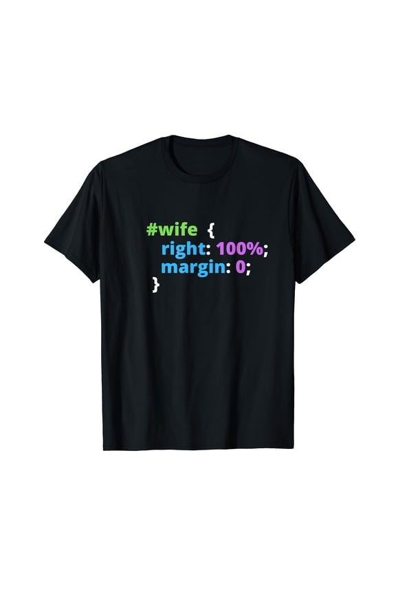 Wife Is Always Right - Funny CSS HTML Programmer T-Shirt