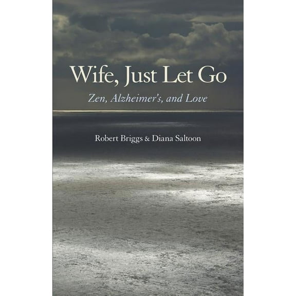 Wife, Just Let Go: Zen, Alzheimer's, and Love (Paperback)