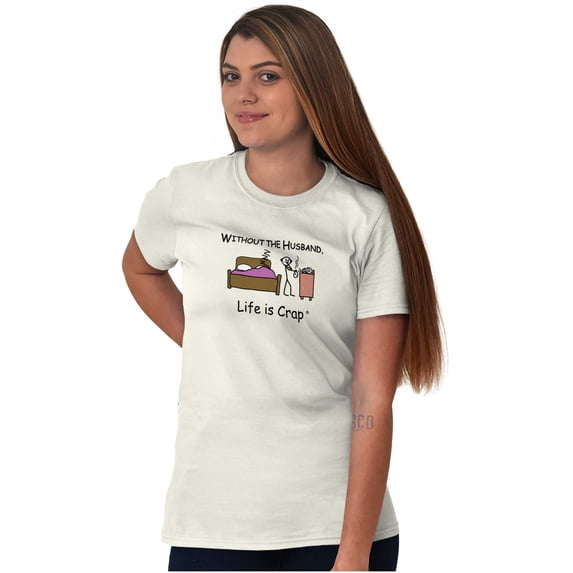 Wife Ladies TShirts Tees T For Women Life is Crap Without Husband Marriage