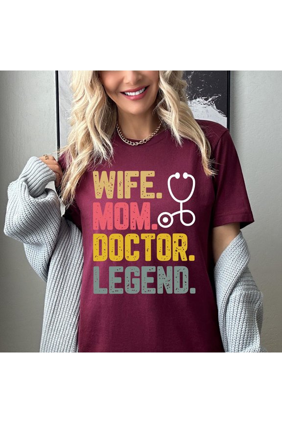 Wife Mom Doctor Legend Shirt: Women Physician