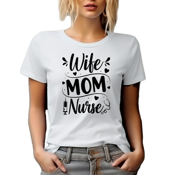 Wife, Mom, Nurse, Nursing Professional Mother, Nurses Week, White T-Shirt, Medium