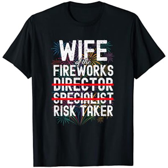 Wife Of The Fireworks Director | Funny Risk Taker T-Shirt