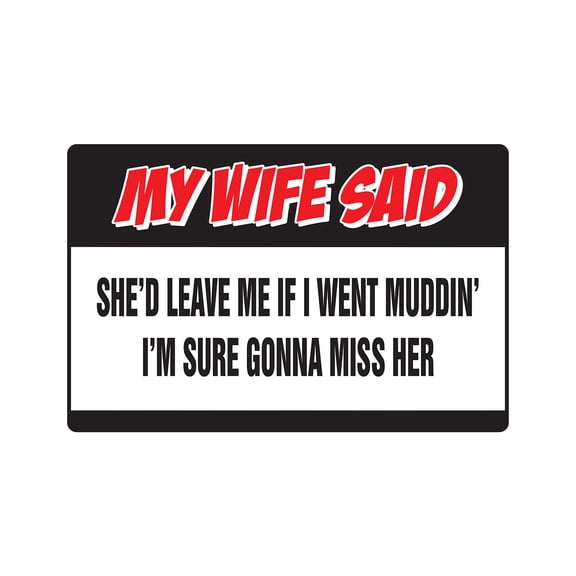My Wife Said If I Went Mudding Warning Aluminum Sign | Indoor/Outdoor | Funny Home Décor for Garages, Living Rooms, Bedroom, Offices | SignMission Funny Gag Gift 4x4 Wives Trucks Sign