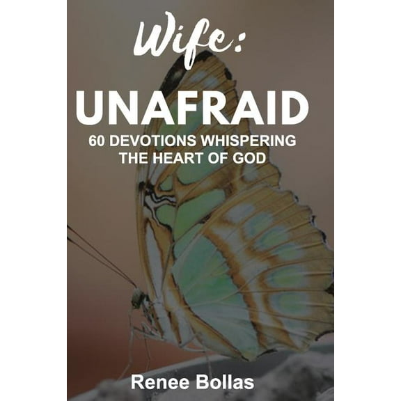 Wife: Unafraid: 60 Devotions Whispering the Heart of God