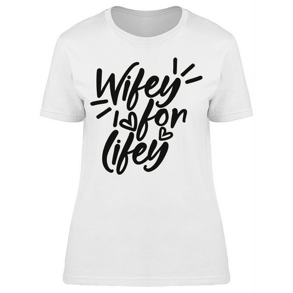 Wifey For Lifey T-Shirt Women -Image by Shutterstock, Female Small