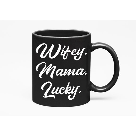 Wifey. Mama. Lucky. Adorable Mother's Birthday Or Any Occasion, Black 11oz Ceramic Mug