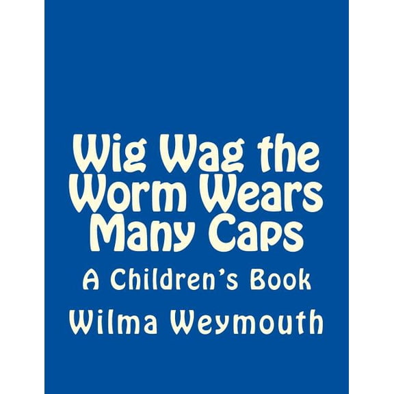 Wig Wag the Worm Wears Many Caps, (Paperback)