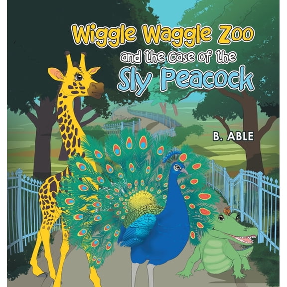Wiggle Waggle Zoo and the Case of the Sly Peacock, (Hardcover)