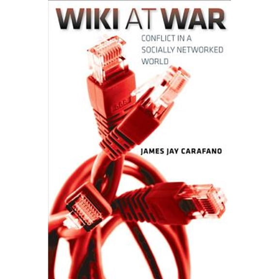 Pre-Owned Wiki at War: Conflict in a Socially Networked World (Hardcover 9781603445863) by Dr. James Jay Carafano