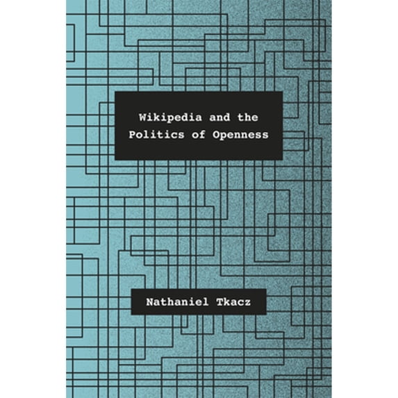 Pre-Owned Wikipedia and the Politics of Openness (Hardcover 9780226192277) by Nathaniel Tkacz