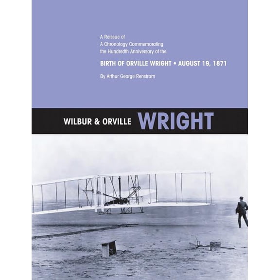 Wilbur & Orville Wright: A Reissue of A Chronology Commemorating the Hundredth Anniversary of the Birth of Orville Wright, August 19, 1871 (Paperback)