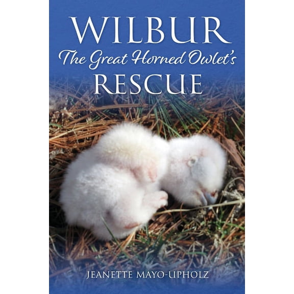 Wilbur: The Great Horned Owlet's Rescue, (Paperback)