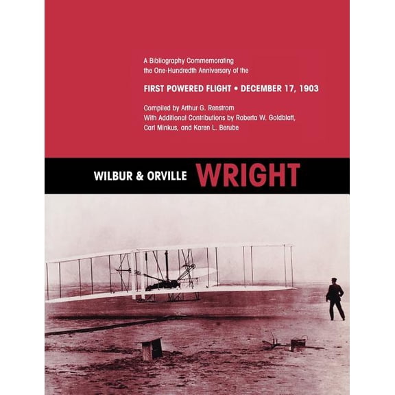 Wilbur and Orville Wright: A Bibliography Commemorating the One-Hundredth Anniversary of the First Powered Flight on Dec, (Paperback)