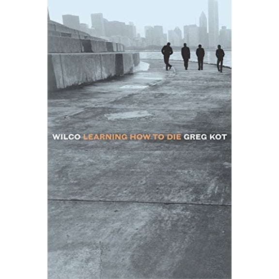 Pre-Owned Wilco: Learning How to Die (Paperback) 0767915585 9780767915588