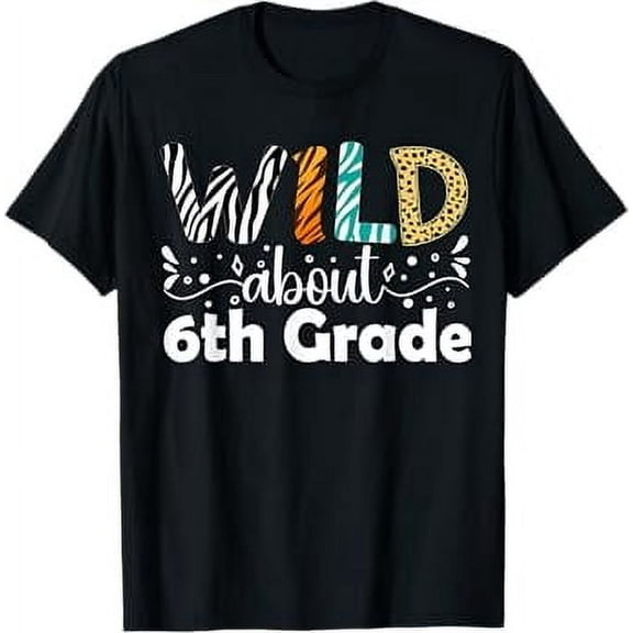Wild About 6th Grade First Day Of School Teacher Student T-Shirt