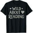 thumbnail image 1 of Wild About Reading Books Reader Lover Library Day Teacher T-Shirt, 1 of 5