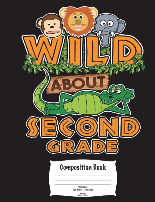 Wild About Second Grade Composition Book: Wide Ruled 100 Sheets 200 Pages 7.44" x 9.69" 18.90 cm x 24.61 cm (Paperback)